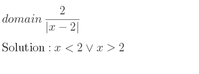 The domain of 2/(|x-2|) is x<2\lor x>2